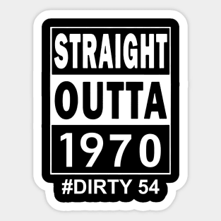 Straight Outta 1970 Dirty 54 54 Years Old Birthday Sticker